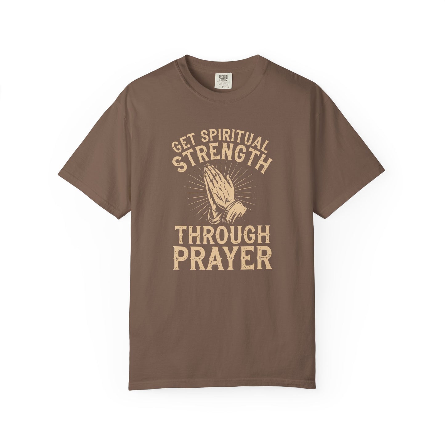 Get Spiritual Strength Through Prayer T-Shirt | Christian Faith Comfort Colors 1717 Tee
