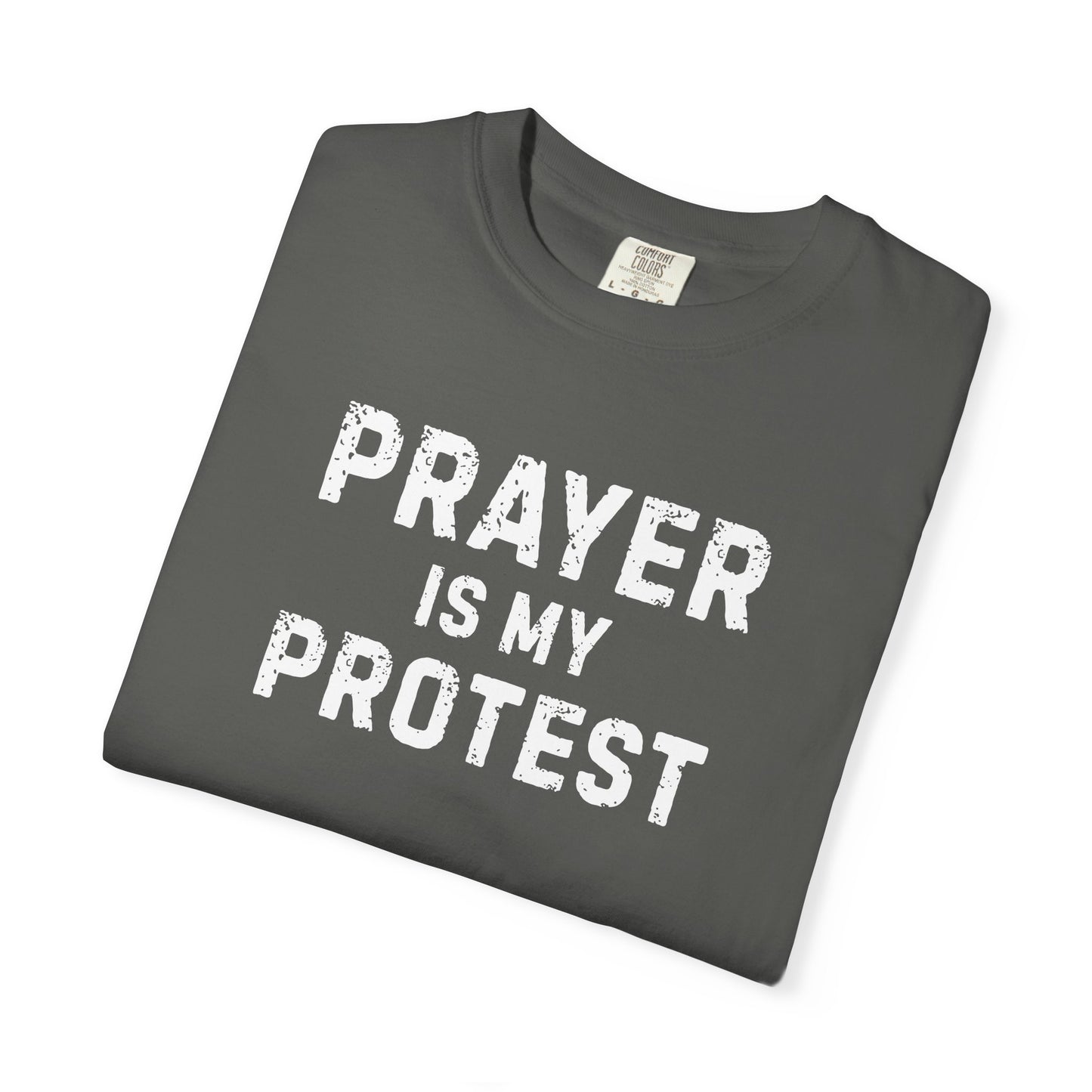 Prayer Is My Protest T-Shirt — Faith-Based Message Tee - Comfort Colors 1717