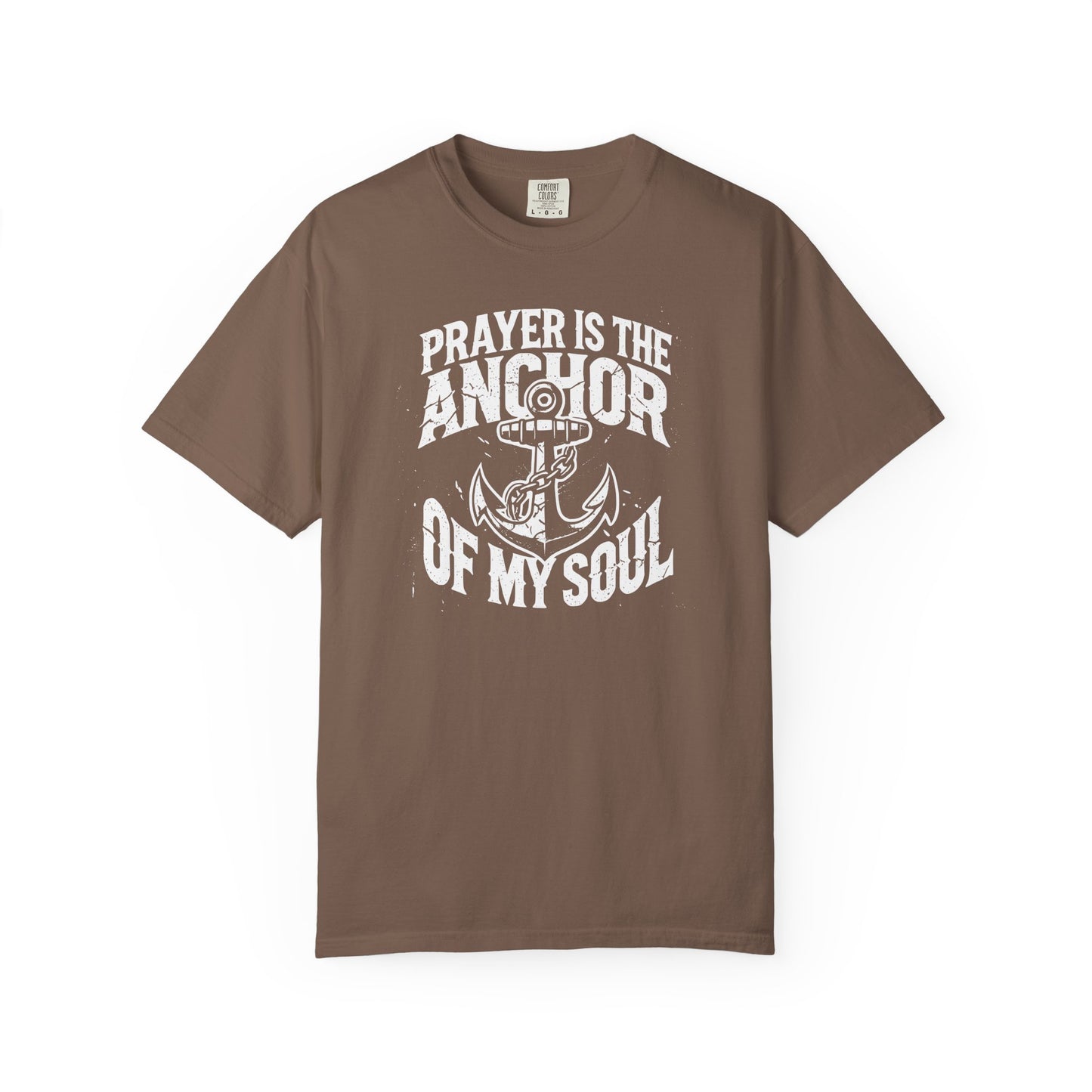 Prayer Is the Anchor of My Soul T-Shirt — Faith Christian Prayer Tee — Comfort Colors 1717 Shirt