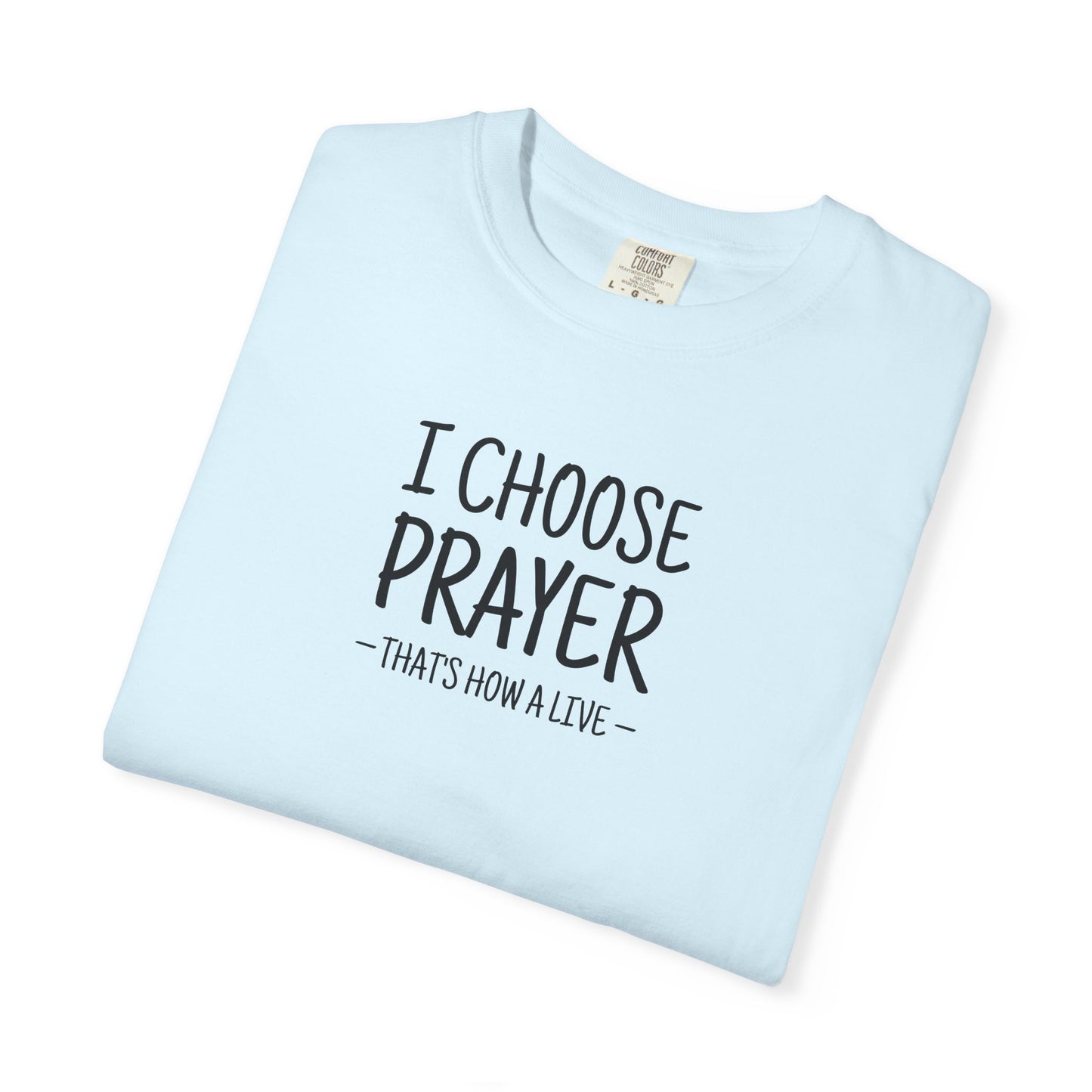 I Choose Prayer T-Shirt — Faith-Inspired Graphic Tee — Comfort Colors 1717 Shirt