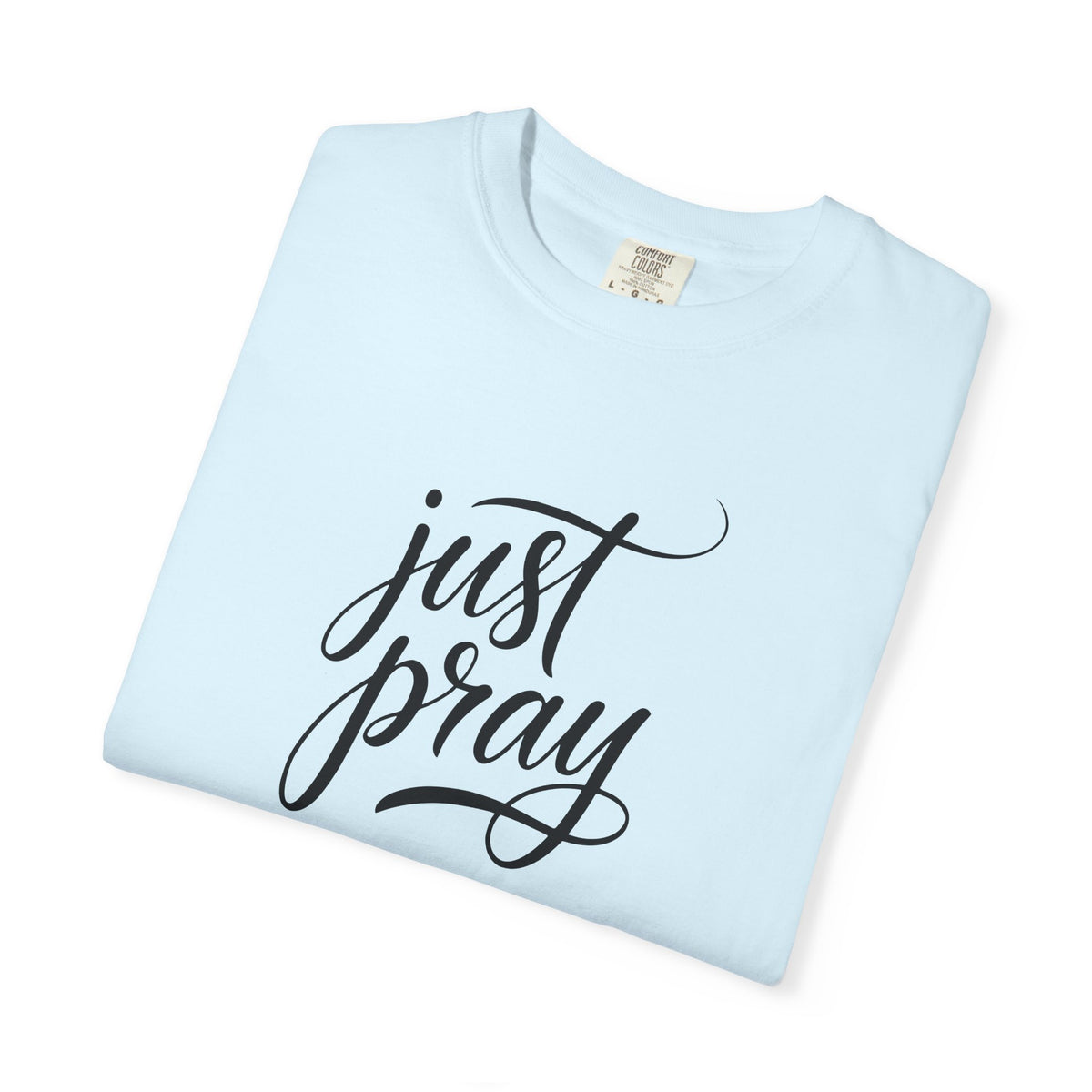 Just Pray T-Shirt — Christian Faith Tee — Comfort Colors 1717 Shirt