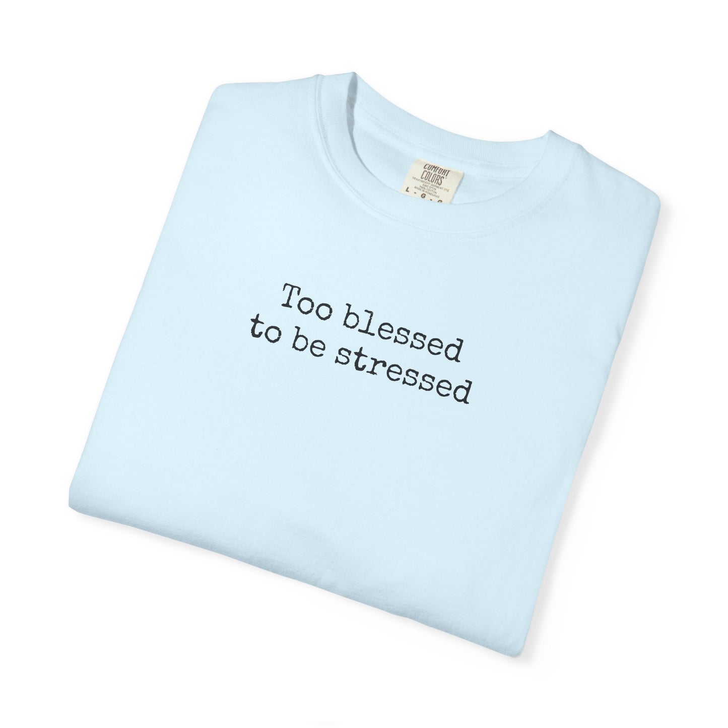 Too Blessed To Be Stressed Shirt | Christian Comfort Colors 1717 T-Shirt