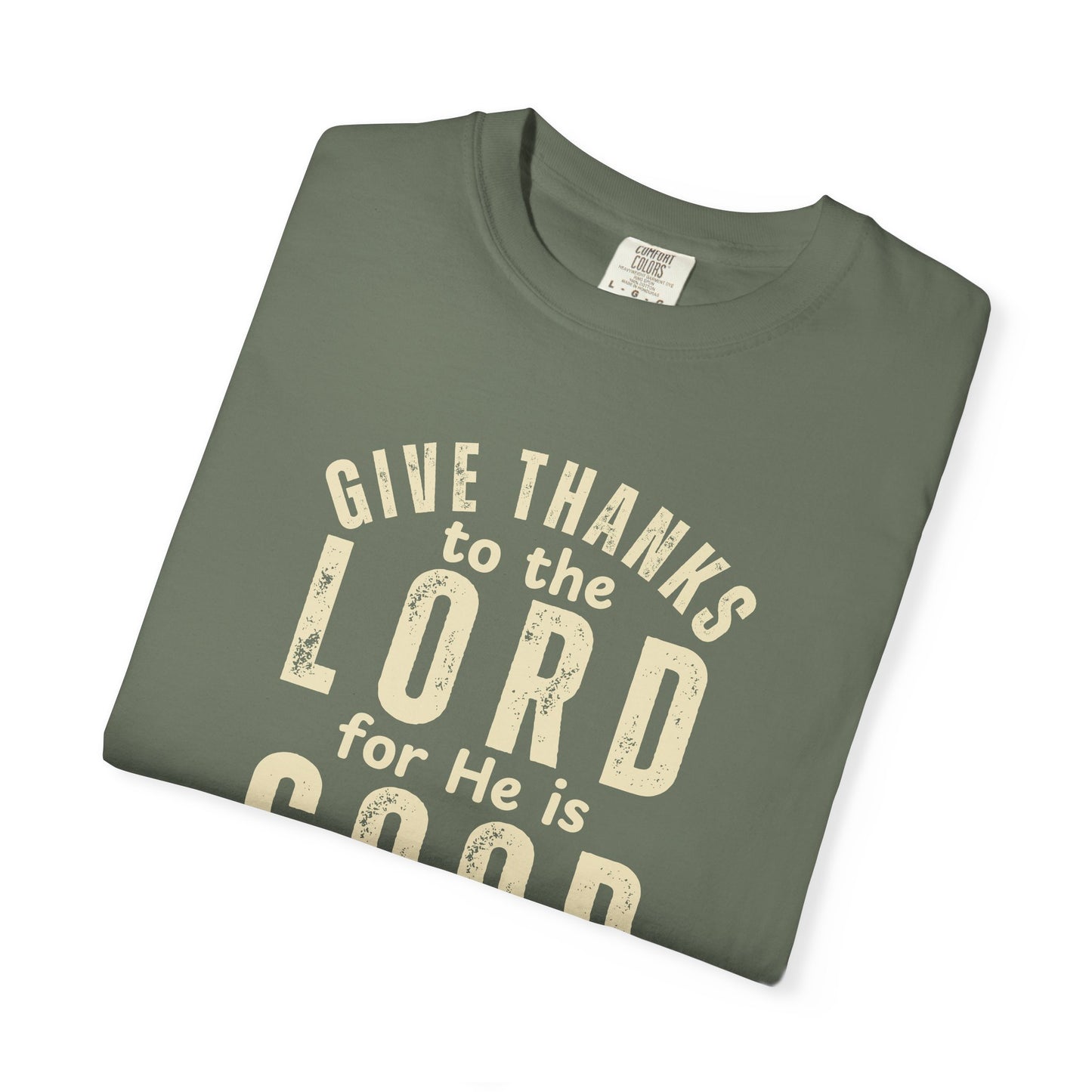 Give Thanks to the Lord T-Shirt — Christian Faith Psalm Bible verse Tee - Comfort Colors 1717