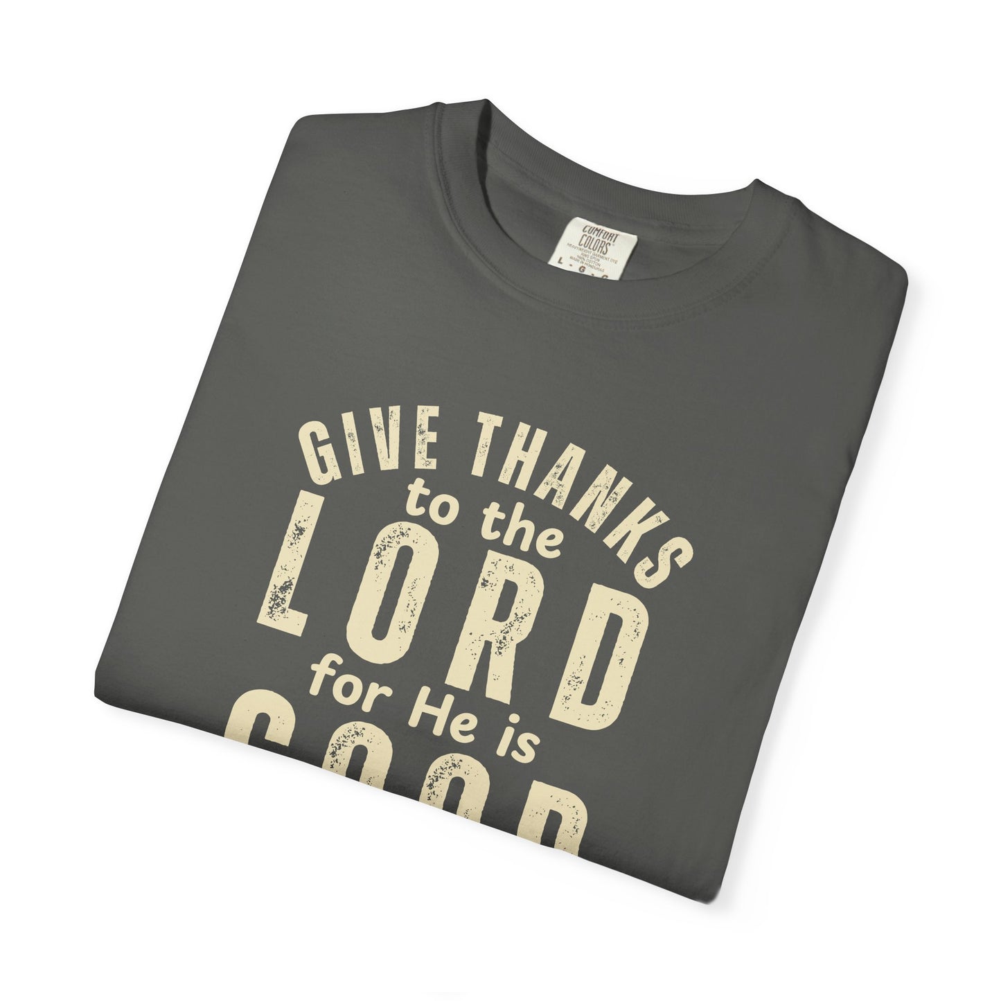 Give Thanks to the Lord T-Shirt — Christian Faith Psalm Bible verse Tee - Comfort Colors 1717