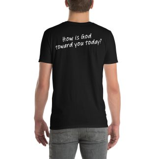 Christian Back Print T-Shirt - How Is God Toward You Today? Tee