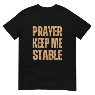 Prayer keep me Stable - Christian prayer T-Shirt