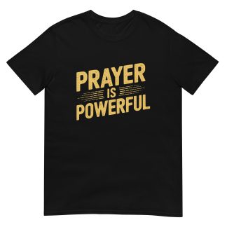 Prayer is Powerful - Christian Unisex T-Shirt