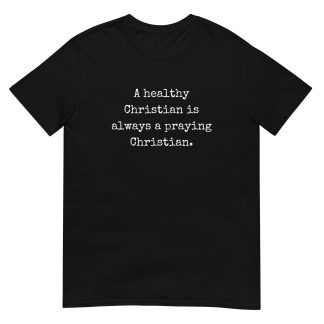 A healthy Christian is always Pray - Prayer T-Shirt