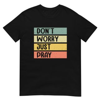 Don’t Worry, Just Pray – Christian Prayer T-shirt Vintage