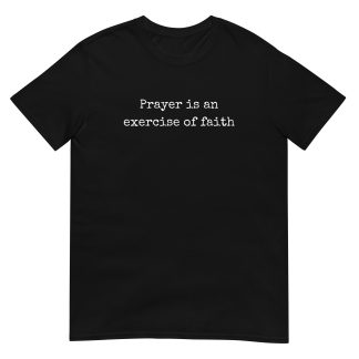 Inspirational Prayer T-Shirt - "Prayer Is an Exercise of Faith" Tee