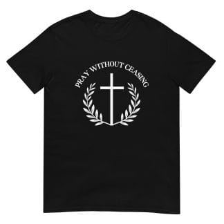 Pray Without Ceasing - Christian Prayer T-Shirt, Daily Prayer Reminder