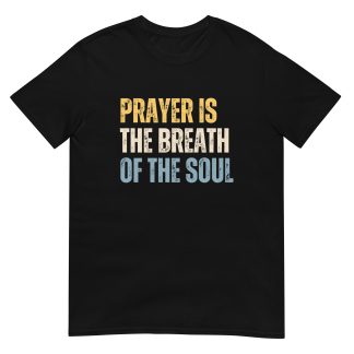 Christian Prayer Shirt - Prayer Is the Breath of the Soul Quote Tee