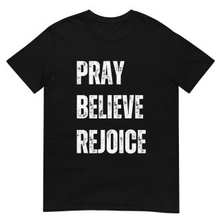 Pray, Believe, Rejoice - Christian Faith & Joy T-Shirt