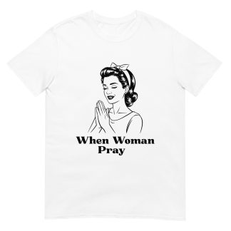 When Women Pray T-Shirt – Vintage Christian Prayer Design
