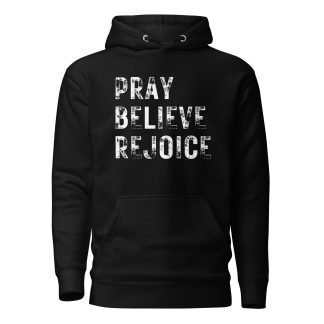 Pray, Believe, Rejoice - Inspirational Christian Hoodie