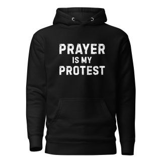 Prayer Is My Protest Hoodie – Faith as Spiritual Warfare