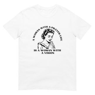 A Woman with a Prayer Life T-Shirt – Christian Vision Tee
