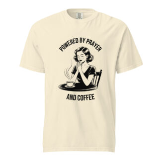 “Powered by Prayer and Coffee” –  heavyweigh T-Shirt for Women